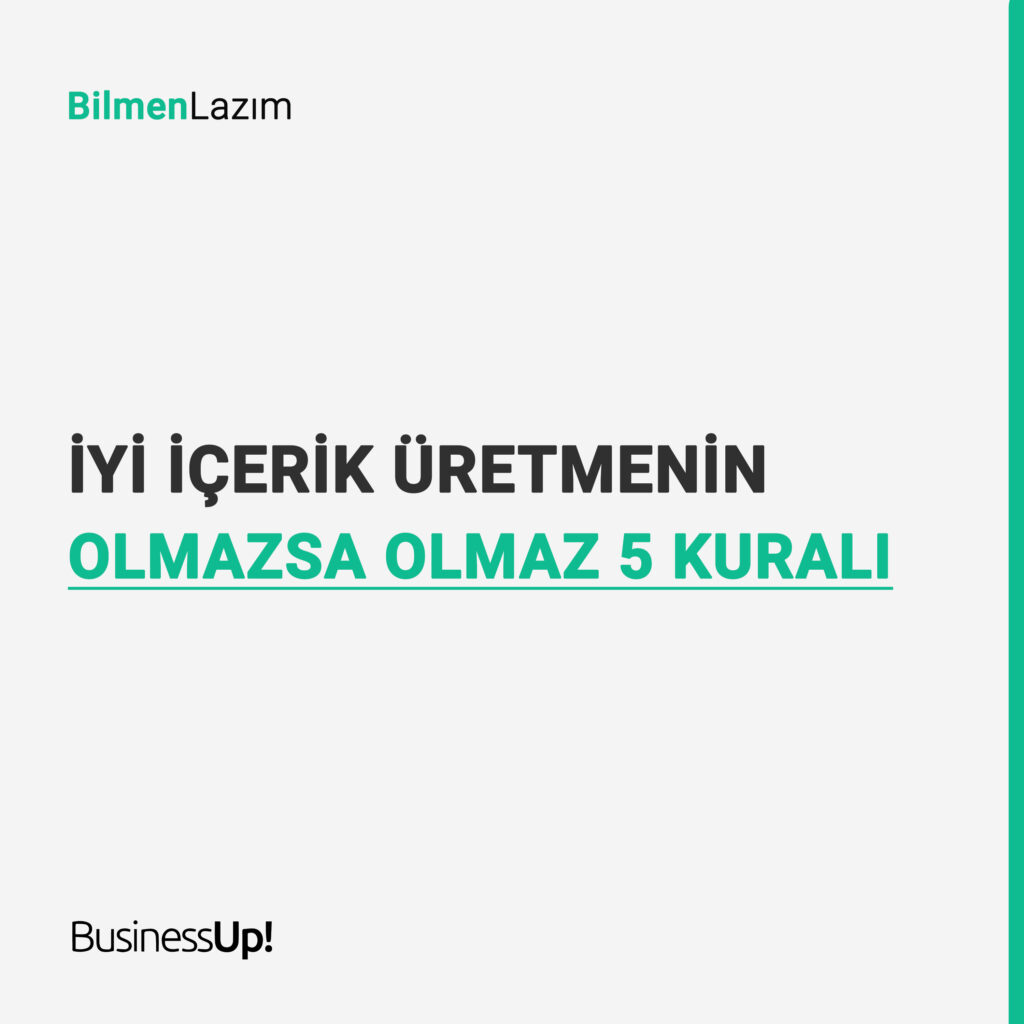 İyi İçerik Üretmenin Olmazsa Olmaz 5 Kuralı