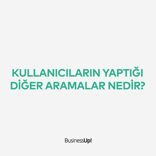 kullanıcıların yaptığı diğer aramalar nedir